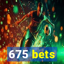 675 bets